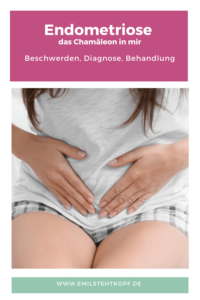 Endometriose das Chamäleon in mir: Beschwerden, Diagnose, Behandlung