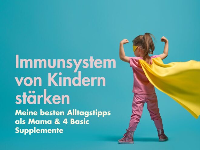 Immunsystem von Kindern stärken– meine besten Alltagstipps als Mama & 4 Basic Supplemente 5 So kannst du das Immunsystem deines Kindes im Alltag stärken: Ernährung, Darmgesundheit, Schlaf, Omega 3, Vitamin D und ehrliche Mama-Tipps.